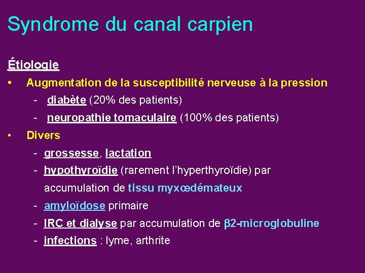 Syndrome du canal carpien Étiologie • Augmentation de la susceptibilité nerveuse à la pression