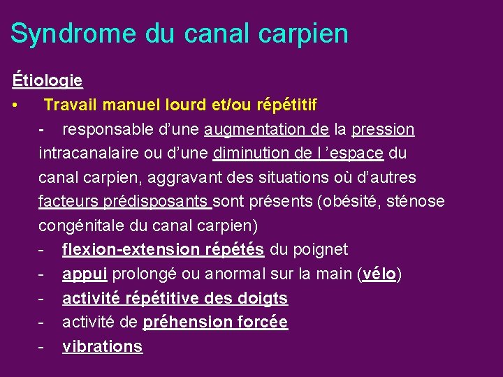 Syndrome du canal carpien Étiologie • Travail manuel lourd et/ou répétitif - responsable d’une