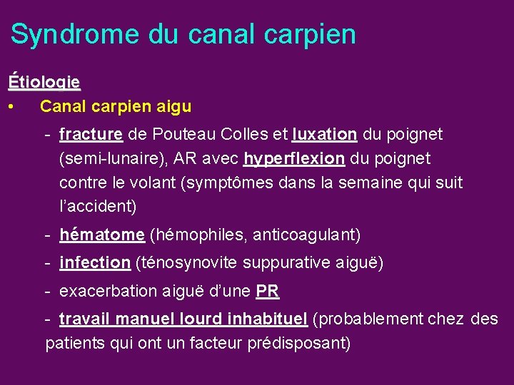Syndrome du canal carpien Étiologie • Canal carpien aigu - fracture de Pouteau Colles