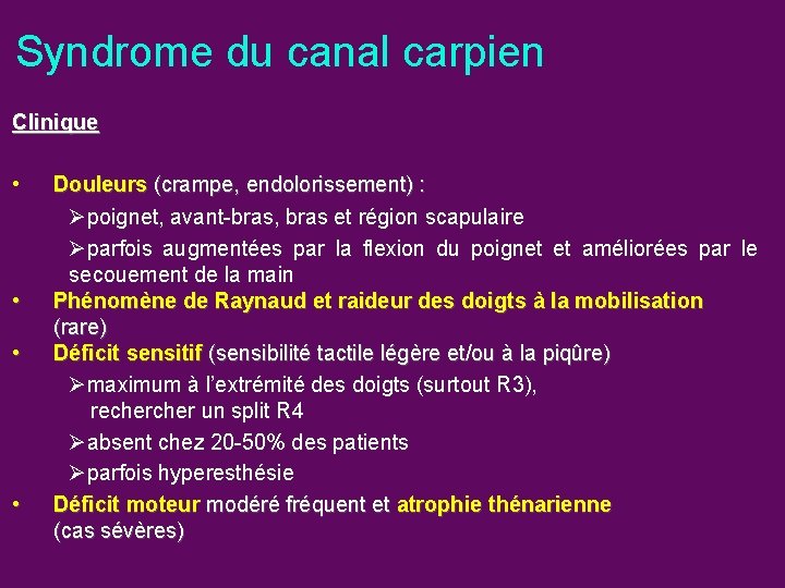 Syndrome du canal carpien Clinique • • Douleurs (crampe, endolorissement) : Øpoignet, avant-bras, bras