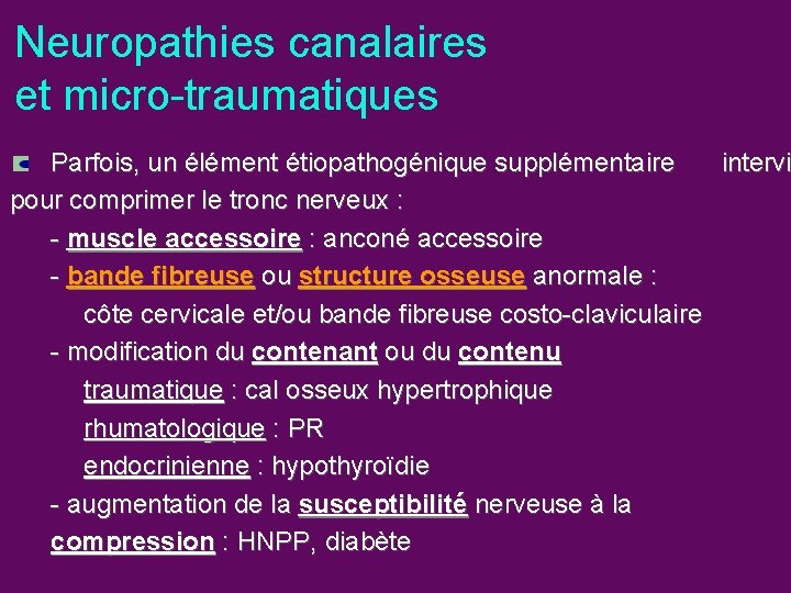 Neuropathies canalaires et micro-traumatiques Parfois, un élément étiopathogénique supplémentaire intervi pour comprimer le tronc