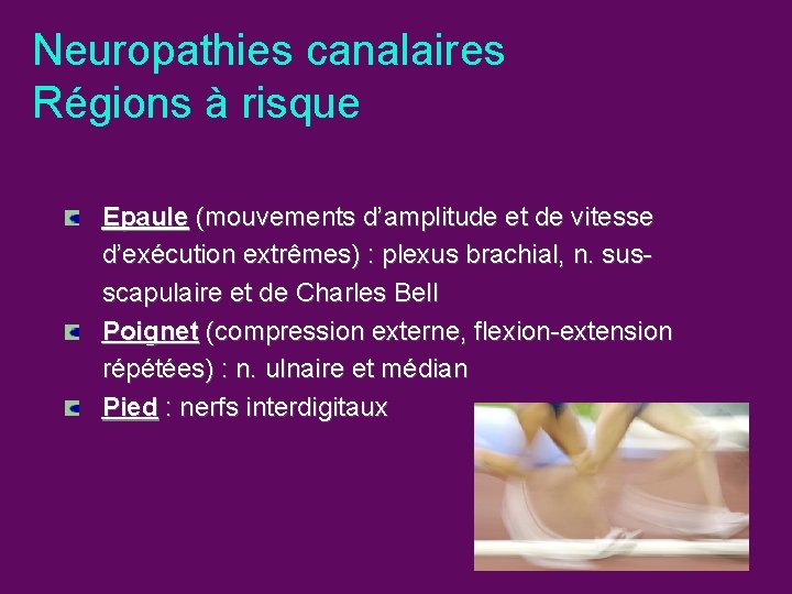 Neuropathies canalaires Régions à risque Epaule (mouvements d’amplitude et de vitesse d’exécution extrêmes) :