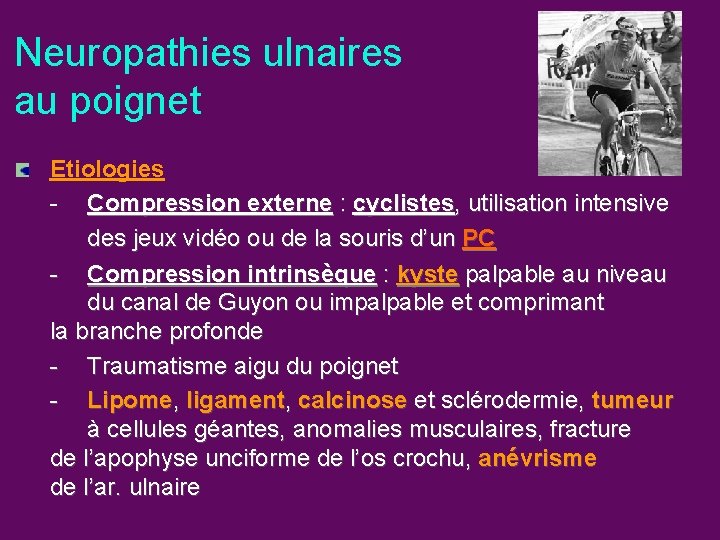 Neuropathies ulnaires au poignet Etiologies - Compression externe : cyclistes, utilisation intensive des jeux