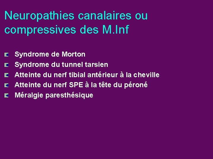 Neuropathies canalaires ou compressives des M. Inf Syndrome de Morton Syndrome du tunnel tarsien