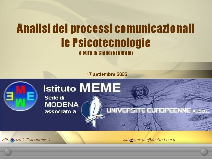 Analisi dei processi comunicazionali le Psicotecnologie a cura di Claudio Ingrami 17 settembre 2006