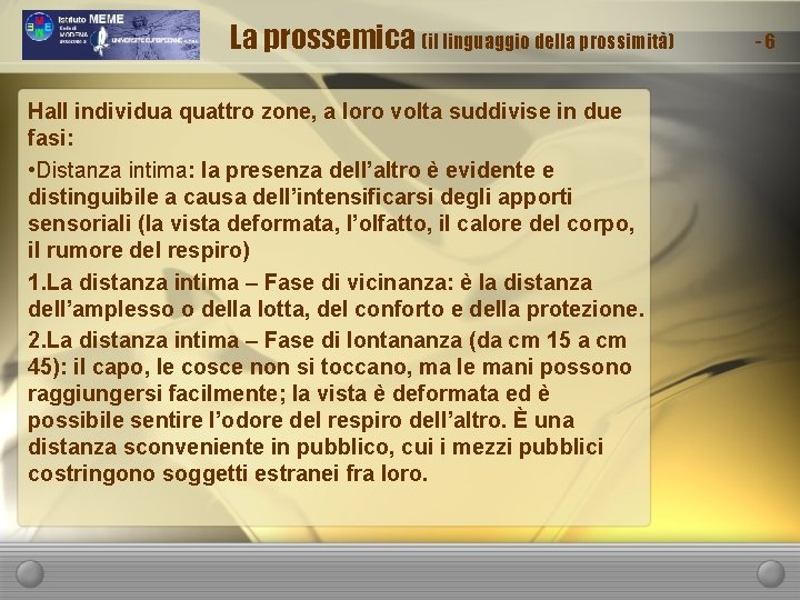 La prossemica (il linguaggio della prossimità) Hall individua quattro zone, a loro volta suddivise