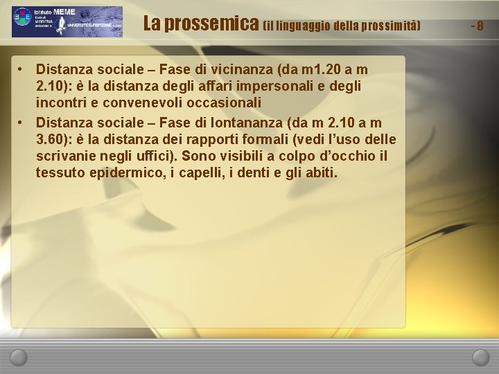 La prossemica (il linguaggio della prossimità) • Distanza sociale – Fase di vicinanza (da