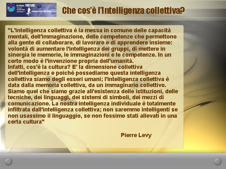 Che cos’è l’Intelligenza collettiva? "L'intelligenza collettiva è la messa in comune delle capacità mentali,