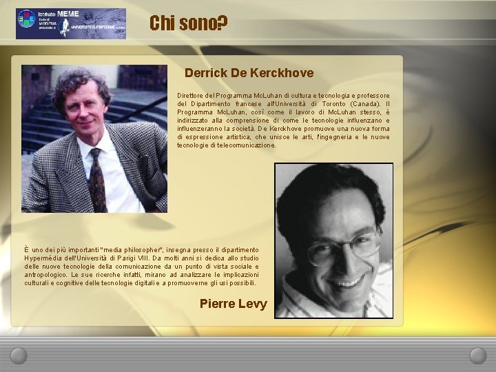Chi sono? Derrick De Kerckhove Direttore del Programma Mc. Luhan di cultura e tecnologia