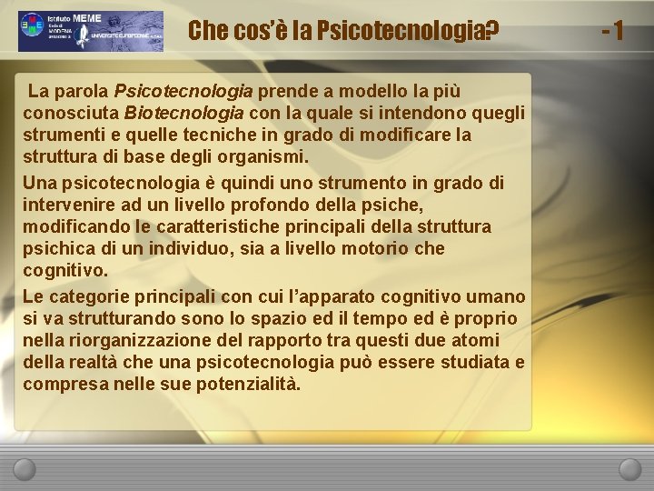 Che cos’è la Psicotecnologia? La parola Psicotecnologia prende a modello la più conosciuta Biotecnologia