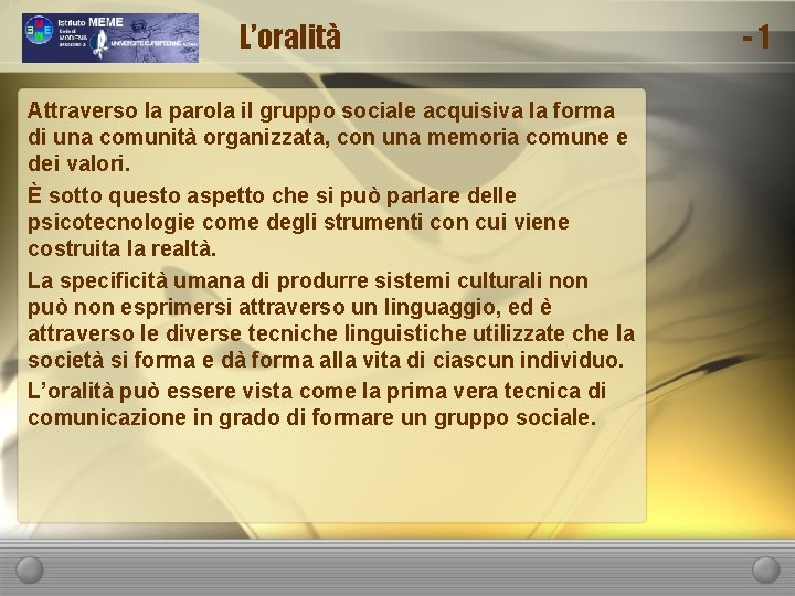 L’oralità Attraverso la parola il gruppo sociale acquisiva la forma di una comunità organizzata,