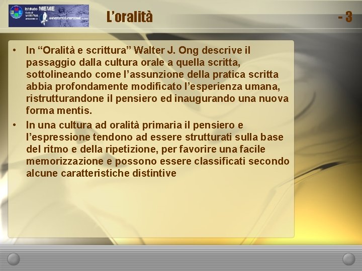 L’oralità • In “Oralità e scrittura” Walter J. Ong descrive il passaggio dalla cultura