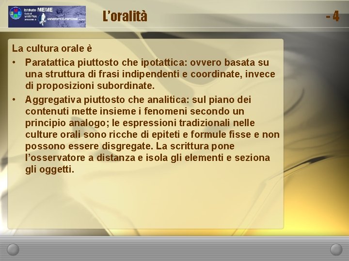 L’oralità La cultura orale è • Paratattica piuttosto che ipotattica: ovvero basata su una