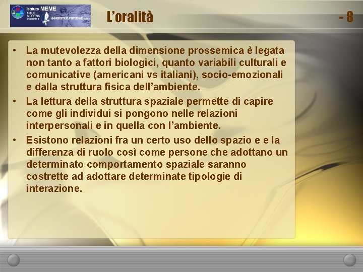 L’oralità • La mutevolezza della dimensione prossemica è legata non tanto a fattori biologici,