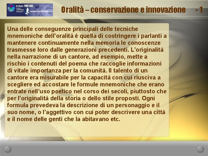Oralità – conservazione e innovazione Una delle conseguenze principali delle tecniche mnemoniche dell’oralità è
