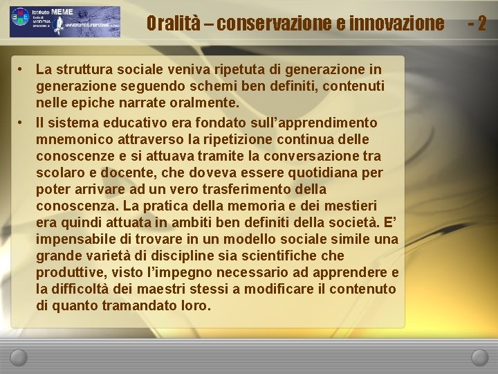 Oralità – conservazione e innovazione • La struttura sociale veniva ripetuta di generazione in