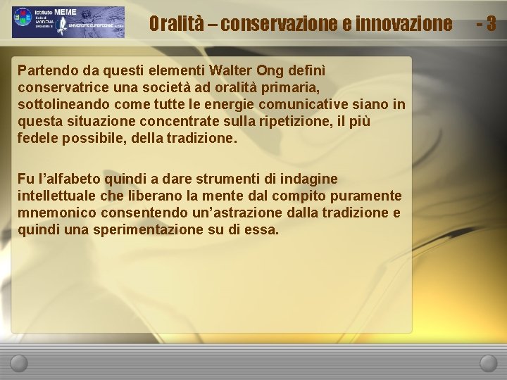 Oralità – conservazione e innovazione Partendo da questi elementi Walter Ong definì conservatrice una