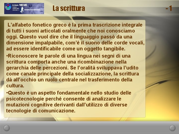 La scrittura L’alfabeto fonetico greco è la prima trascrizione integrale di tutti i suoni