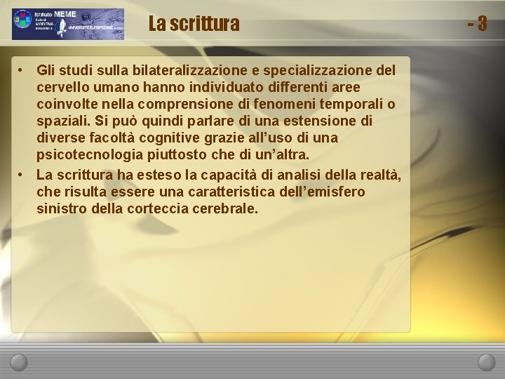 La scrittura • Gli studi sulla bilateralizzazione e specializzazione del cervello umano hanno individuato