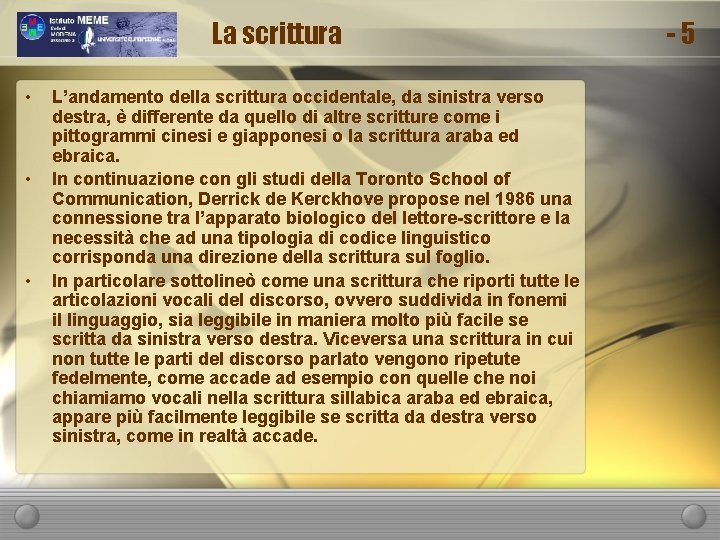 La scrittura • • • L’andamento della scrittura occidentale, da sinistra verso destra, è