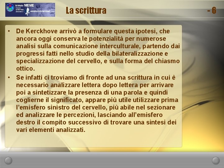 La scrittura • De Kerckhove arrivò a formulare questa ipotesi, che ancora oggi conserva