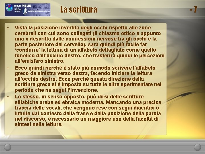 La scrittura • • • Vista la posizione invertita degli occhi rispetto alle zone