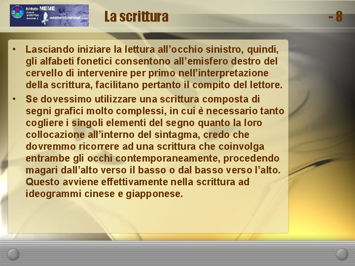 La scrittura • Lasciando iniziare la lettura all’occhio sinistro, quindi, gli alfabeti fonetici consentono