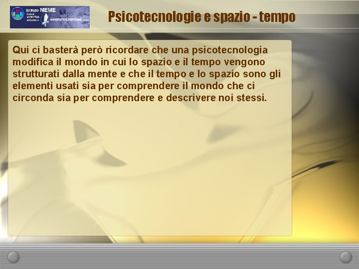 Psicotecnologie e spazio - tempo Qui ci basterà però ricordare che una psicotecnologia modifica