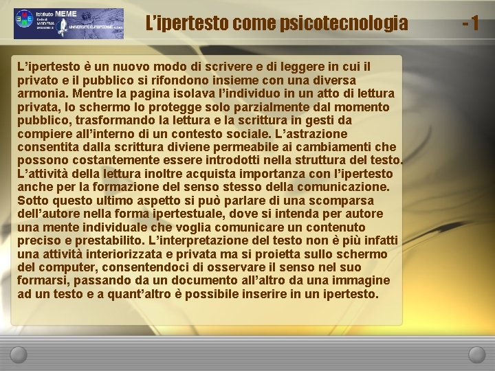 L’ipertesto come psicotecnologia L’ipertesto è un nuovo modo di scrivere e di leggere in