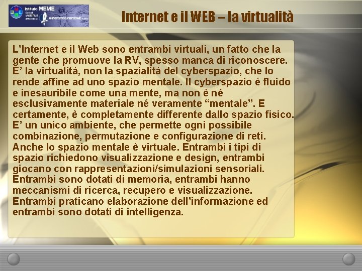 Internet e il WEB – la virtualità L’Internet e il Web sono entrambi virtuali,