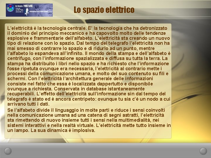 Lo spazio elettrico L’elettricità è la tecnologia centrale. E’ la tecnologia che ha detronizzato