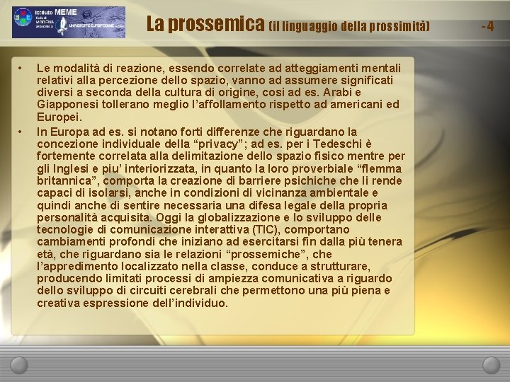 La prossemica (il linguaggio della prossimità) • • Le modalità di reazione, essendo correlate