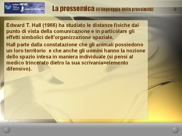 La prossemica (il linguaggio della prossimità) Edward T. Hall (1966) ha studiato le distanze
