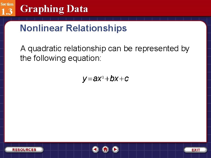Section 1. 3 Graphing Data Nonlinear Relationships A quadratic relationship can be represented by