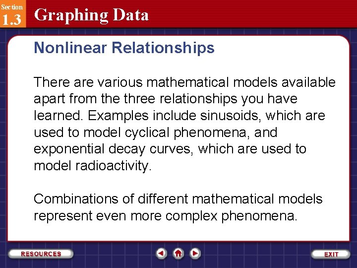 Section 1. 3 Graphing Data Nonlinear Relationships There are various mathematical models available apart