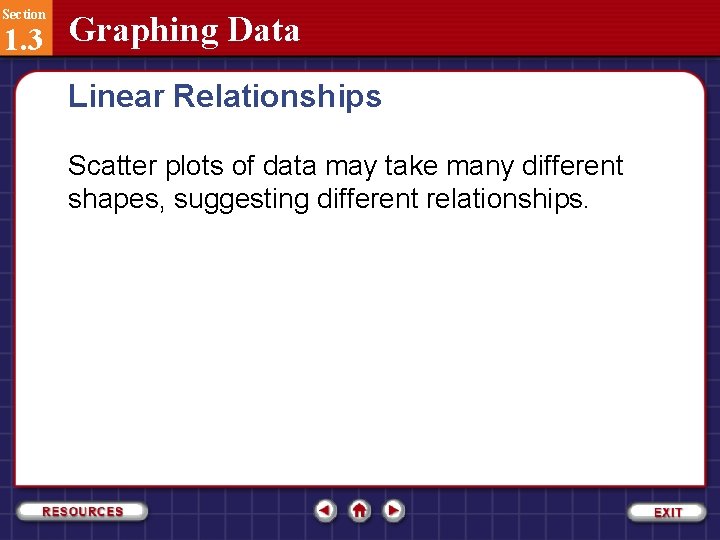 Section 1. 3 Graphing Data Linear Relationships Scatter plots of data may take many