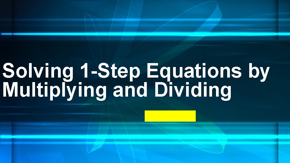 Solving 1 -Step Equations by Multiplying and Dividing 