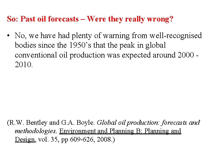 So: Past oil forecasts – Were they really wrong? • No, we have had