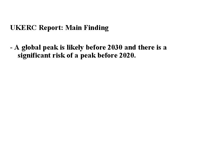 UKERC Report: Main Finding - A global peak is likely before 2030 and there