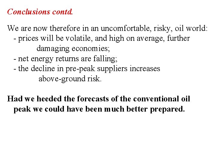 Conclusions contd. We are now therefore in an uncomfortable, risky, oil world: - prices
