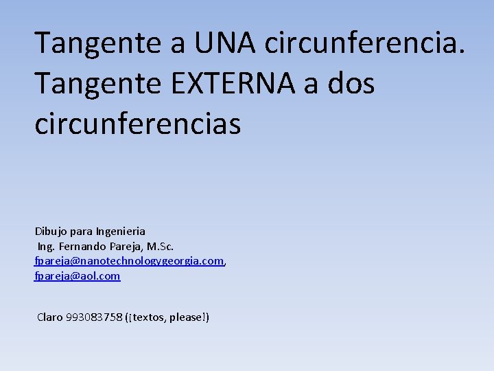 Tangente a UNA circunferencia. Tangente EXTERNA a dos circunferencias Dibujo para Ingenieria Ing. Fernando