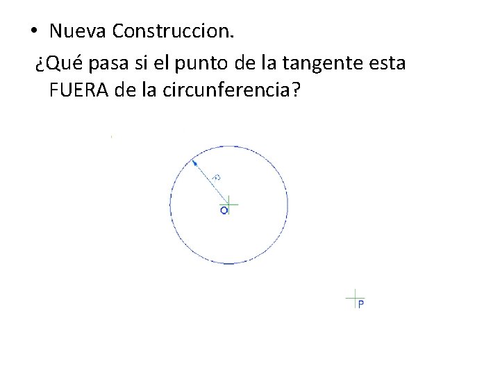  • Nueva Construccion. ¿Qué pasa si el punto de la tangente esta FUERA