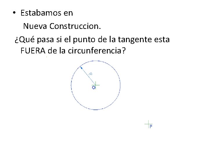  • Estabamos en Nueva Construccion. ¿Qué pasa si el punto de la tangente