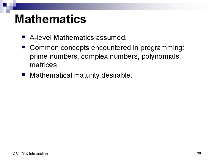 Mathematics § A-level Mathematics assumed. § Common concepts encountered in programming: § prime numbers,