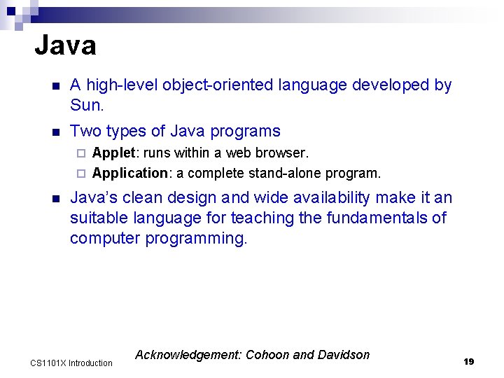 Java n A high-level object-oriented language developed by Sun. n Two types of Java