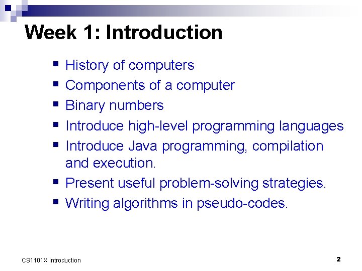 Week 1: Introduction § § § § History of computers Components of a computer