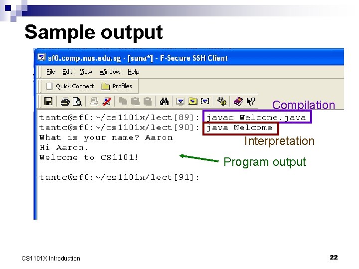 Sample output Compilation Interpretation Program output CS 1101 X Introduction 22 