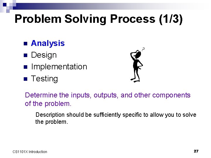 Problem Solving Process (1/3) n n Analysis Design Implementation Testing Determine the inputs, outputs,