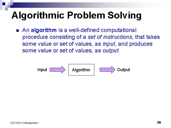 Algorithmic Problem Solving n An algorithm is a well-defined computational procedure consisting of a