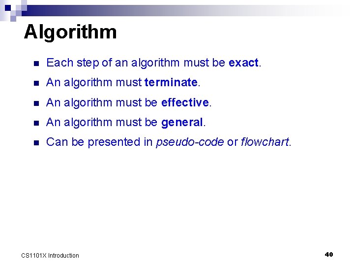 Algorithm n Each step of an algorithm must be exact. n An algorithm must